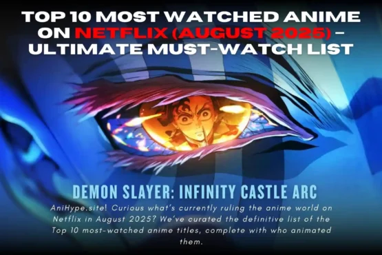 Top 10 Anime on Netflix Augus 2025 – Ultimate Must-Watch List